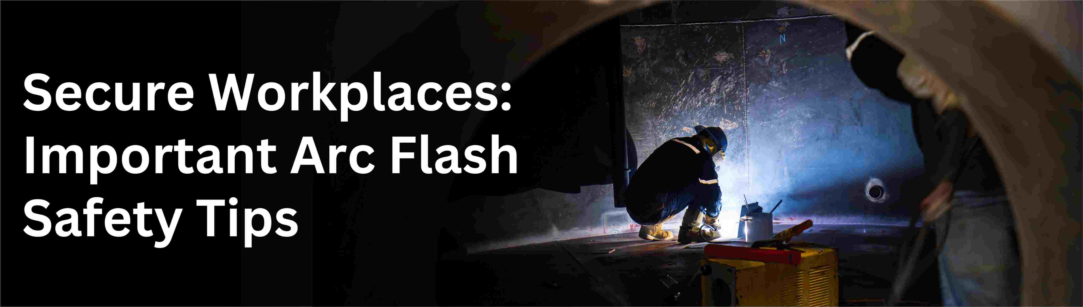 Secure Workplaces: Important Arc Flash Safety Tips