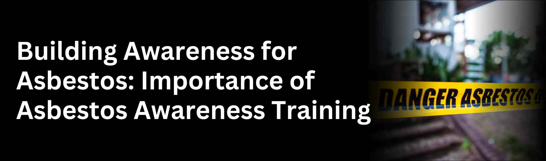 Importance of Asbestos Awareness Training