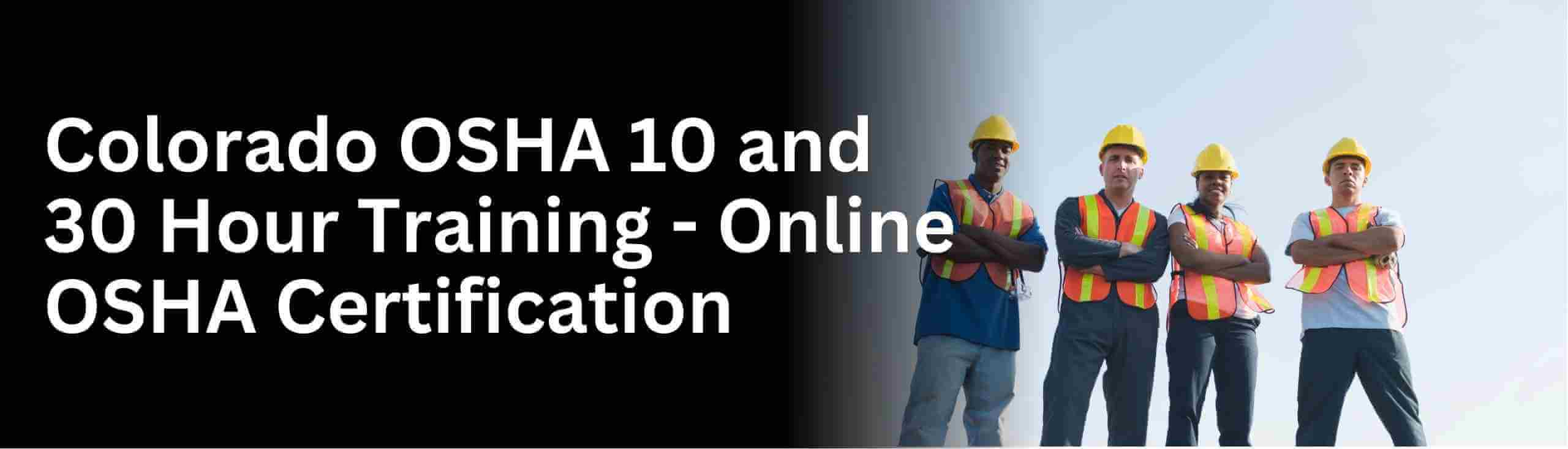 Know about get osha 10 hour and osha 30 hour training in colorado state