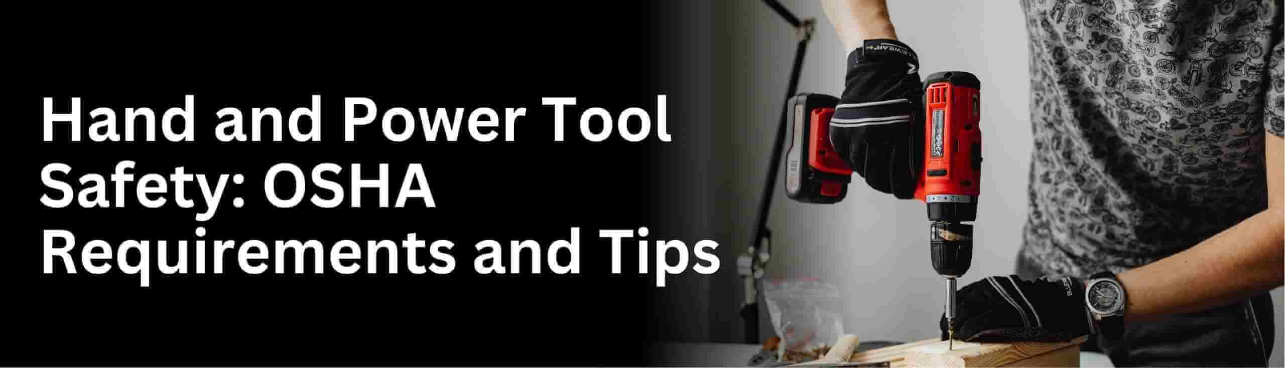 Learn about hand and power tool hazards, OSHA requirements, and safe work practices
