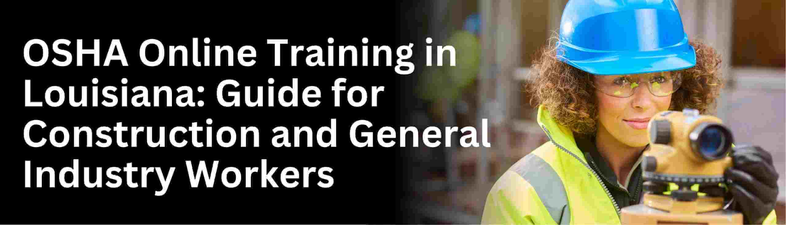 Know about osha 10 hour and osha 30 hour online training in louisiana state