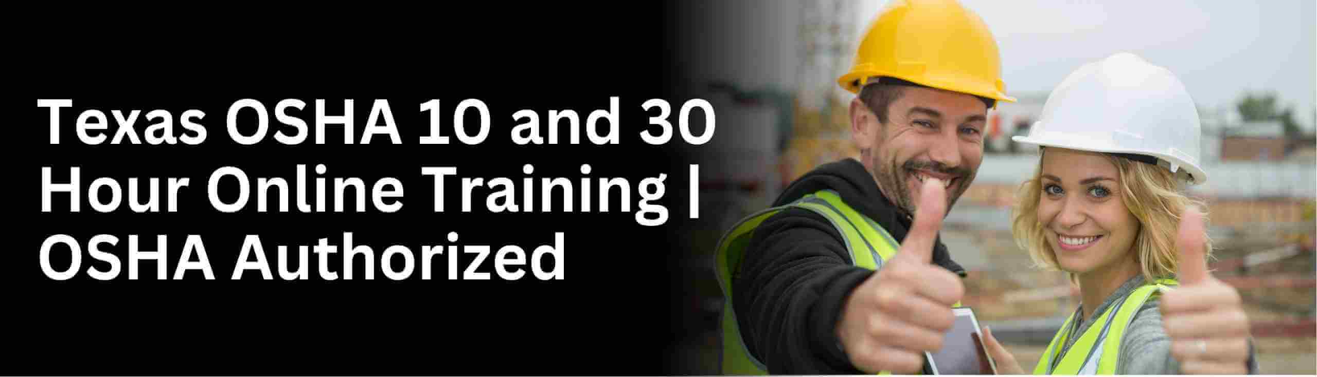 Know about get your osha 30 hour and 10 hour training in Texas state